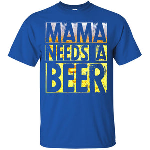 Mama Needs A Beer Shirt For Woman Loves BeerG200 Gildan Ultra Cotton T-Shirt