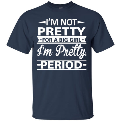 Im Pretty For A Big Girl Im Pretty Period Shirt Navy