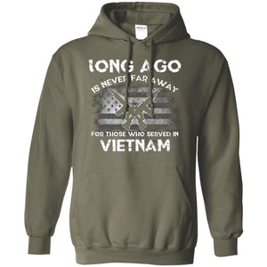 Long Ago Is Never Far Away For Those Who Served In VietnamG185 Gildan Pullover Hoodie 8 oz.