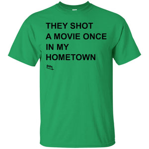 They Shot A Movie Once In My Hometown Shirts