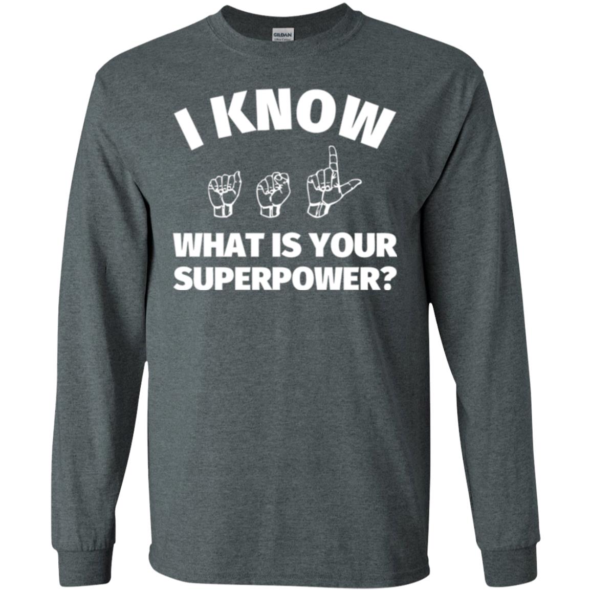 American Sign Language T-shirt I Know What Is Your Superpower Dark Heather