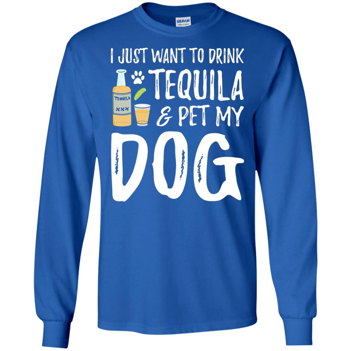 I Just Want To Drink Tequila And Pet My Dog Royal