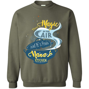 There Is Magic In The Air And Its From Nana Kitchen Family Shirt