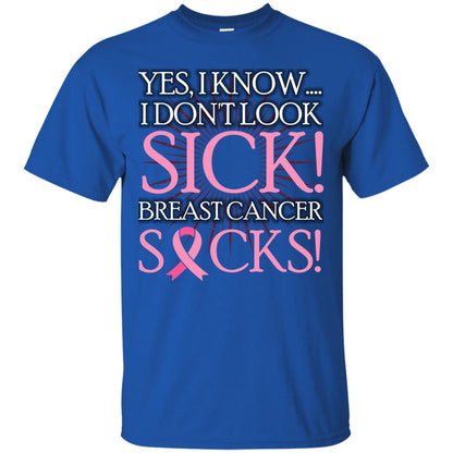 Breast Cancer Awareness T-shirt I Know I Don_t Look Sick Breast Cancer Sicks Royal