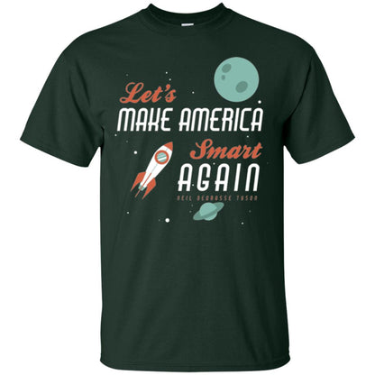 Neil Degrasse Tyson Quote T-shirt Let_s Make America Smart Again Forest Green