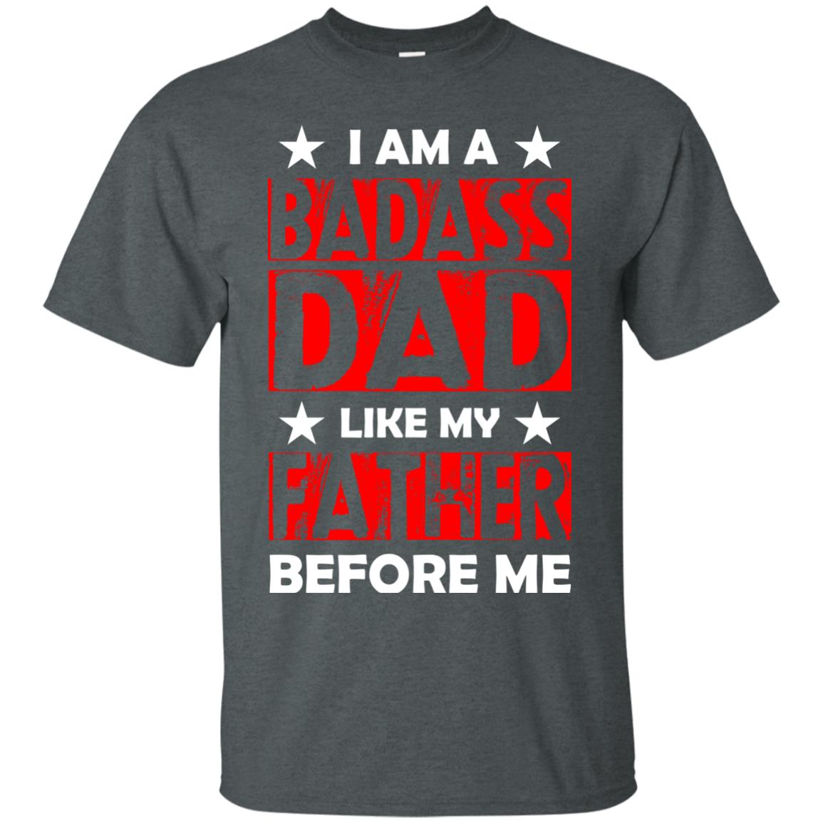 I Am A Badass Dad Like My Father Before Me Dark Heather