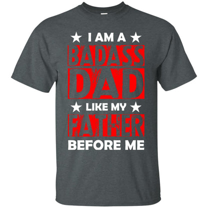 I Am A Badass Dad Like My Father Before Me Dark Heather