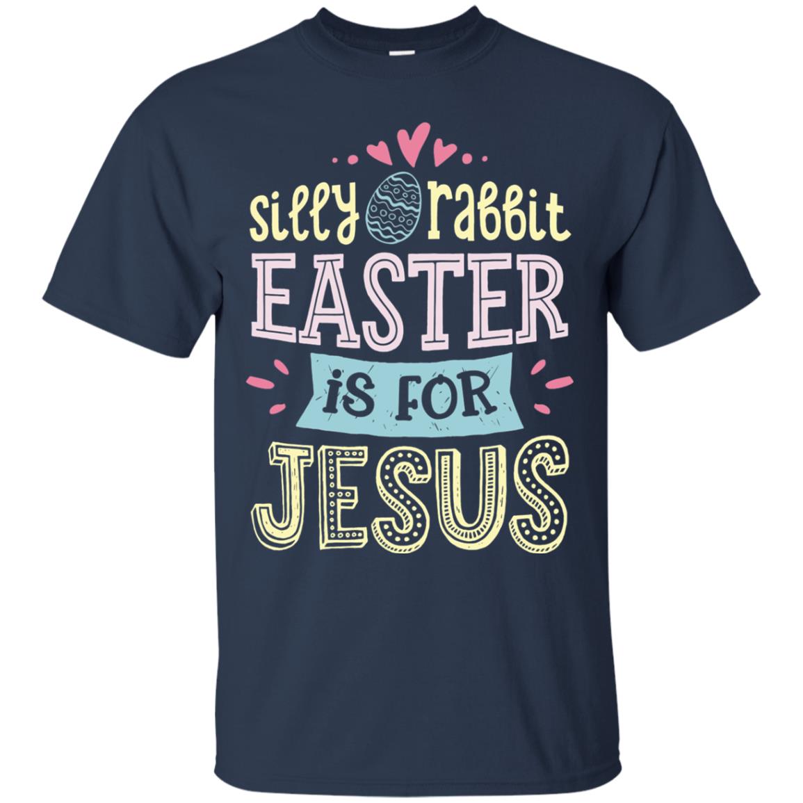 Silly Rabbit Easter Is For Jesus Easter Shirt Navy