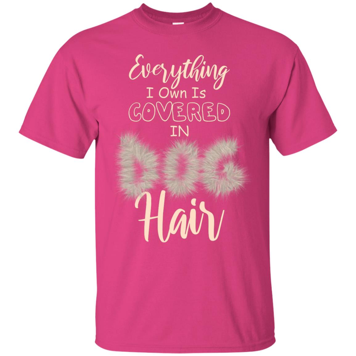 Everything I Own Is Covered In Dog Hair Dog Lovers Shirt Heliconia