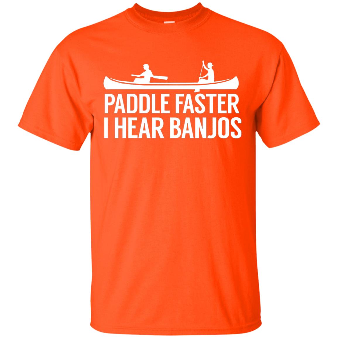Paddle Faster I Hear Banjos T-shirt Canoe Clothing Orange