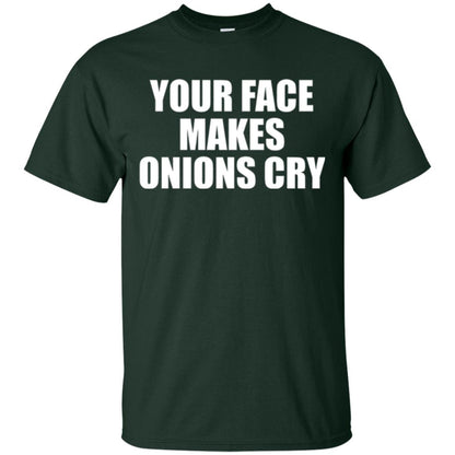 Your Face Makes Onions Cry T-shirt Forest Green