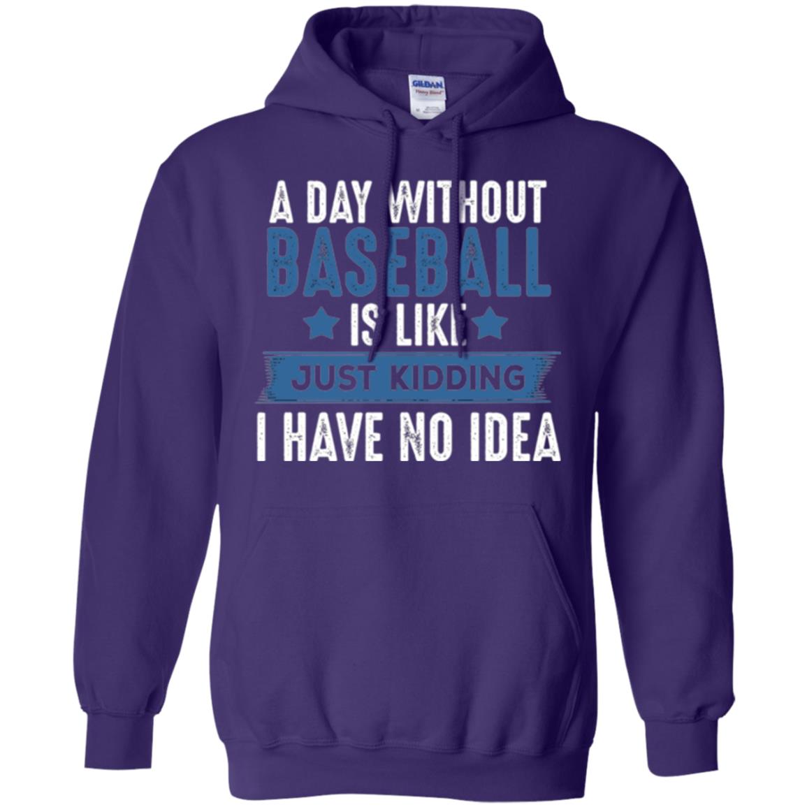 Baseball Lovers T-shirt A Day Without Baseball Is Like Just Kidding Purple