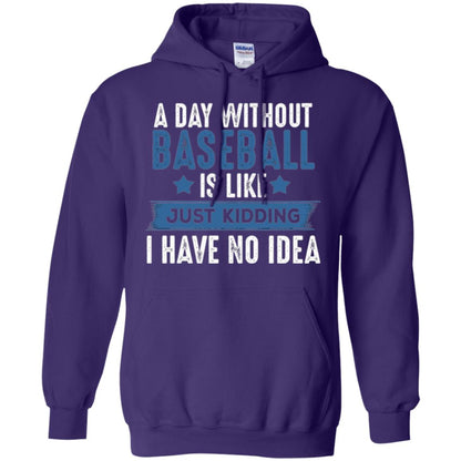 Baseball Lovers T-shirt A Day Without Baseball Is Like Just Kidding Purple