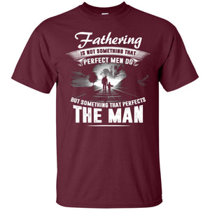 Fathering Is Not Something That Perfect Men Daddy T-shirtG200 Gildan Ultra Cotton T-Shirt