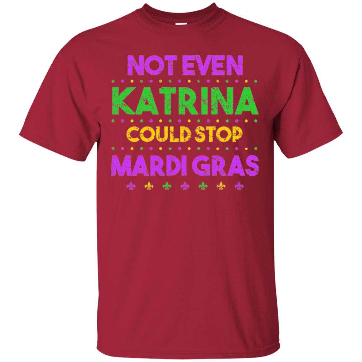 Mardi Gras T-shirt Not Even Katrina Could Stop Mardi Gras Cardinal