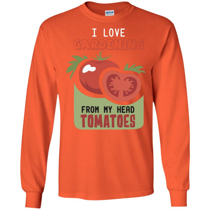 I Love Gardening From My Head Tomatoes Tomatoes Lovers Shirt Orange