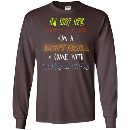 At My Age Im Not A Snack Im A Happy Meal I Come With Toy And Kids Shirt Dark Chocolate
