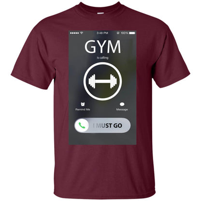 Gym Is Calling I Must Go Workout T-shirt For Gymer Maroon