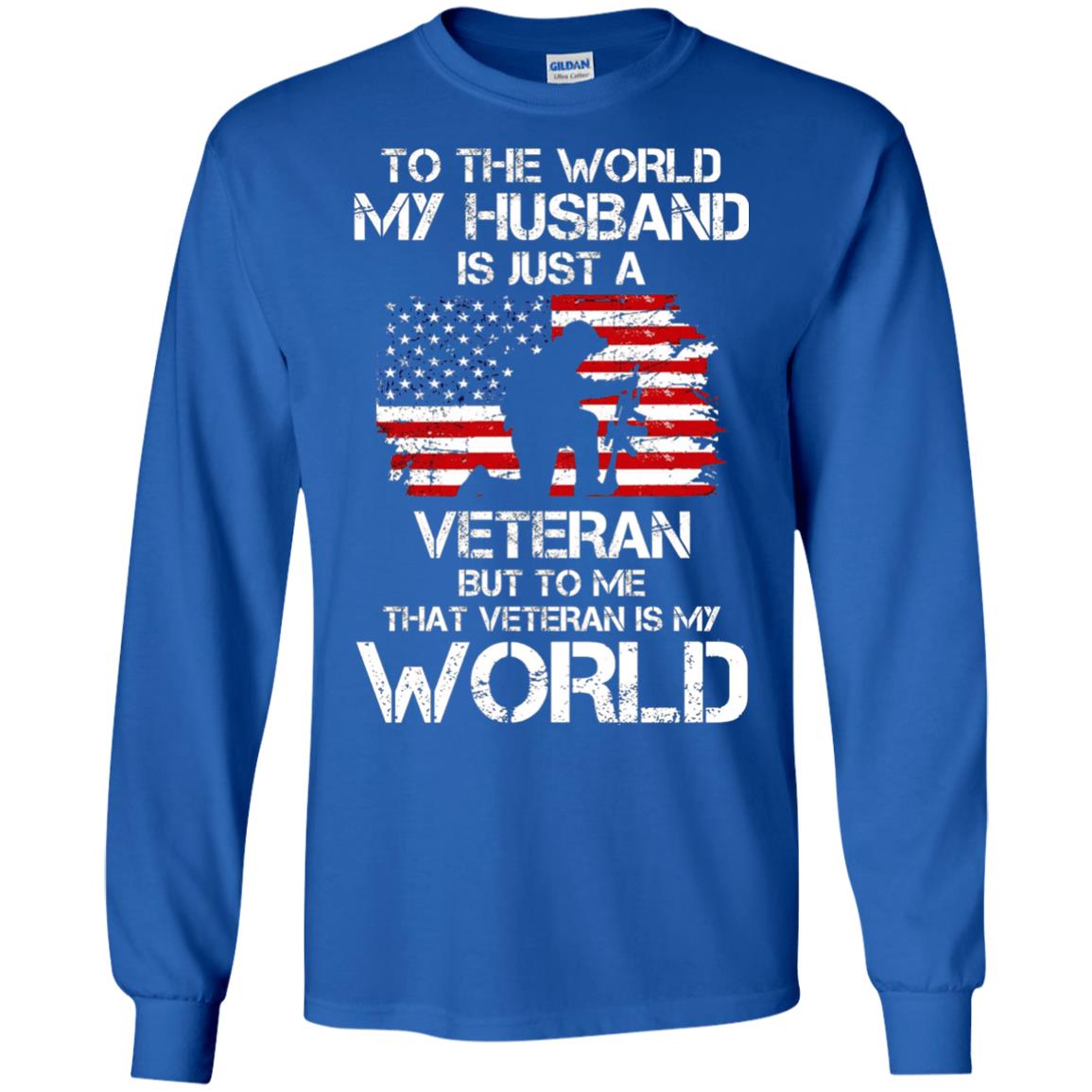 Wife T-shirt To The World My Husband Is Just A Veteran Royal
