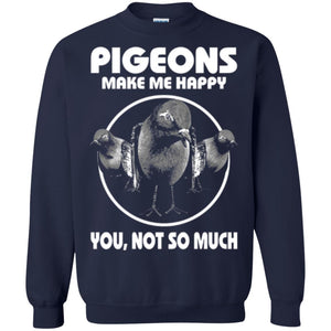 Pigeons Make Me Happy You Not So Much T-shirt