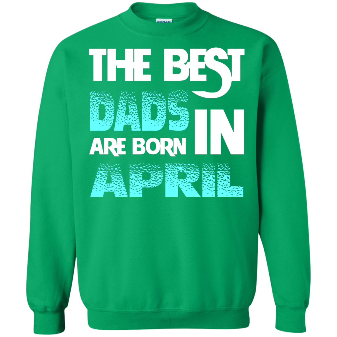 Daddy T-shirt The Best Dads Are Born In April Irish Green