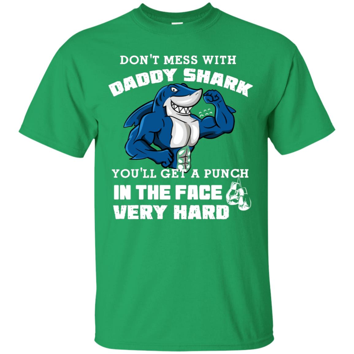 Don't Mess With Daddy Shark You'll Get A Punch In The Face Very Hard Family Shark Shirt Irish Green
