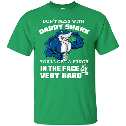 Don't Mess With Daddy Shark You'll Get A Punch In The Face Very Hard Family Shark Shirt Irish Green