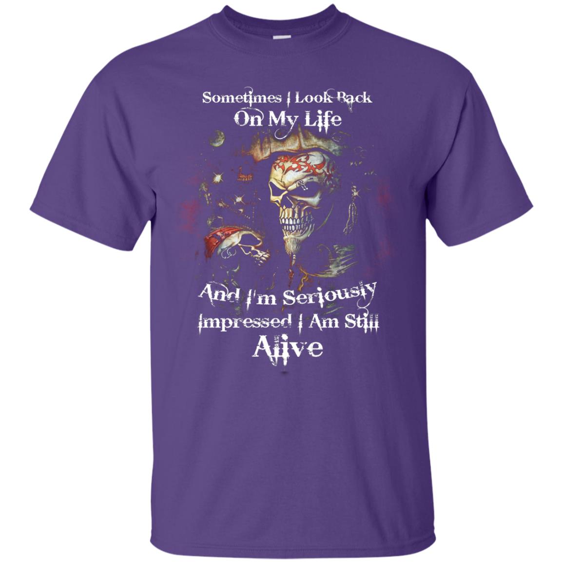 Sometimes I Look Back On My Life And I_m Seriously Impressed I Am Still Alive Purple