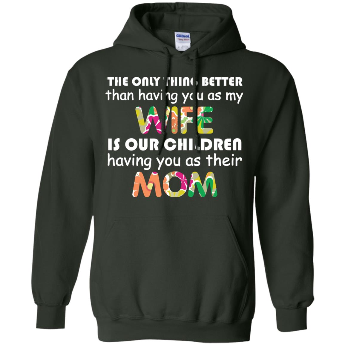 The Only Thing Better Than Having You As My Wife Is Our Children Having You As Their Mom Forest Green