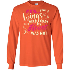 Mom Your Wings Were Ready But My Heart Was Not Best Shirt For Son Or Daughter