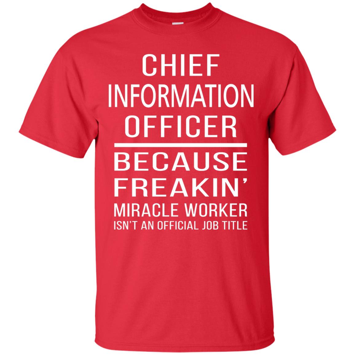 Chief Information Officer T-shirt Because Freakin_ Miracle Worker Red