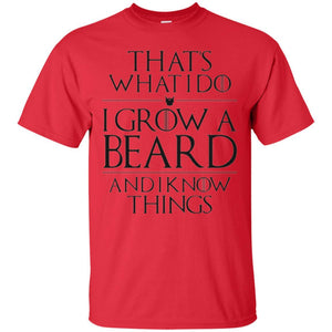 Beard T-shirt That_s What I Do I Grow A Beard And I Know Things