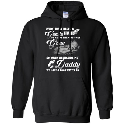 Every Child Needs A Gentle Hand To Guide Them As They Grow So Walk Alongside Me Daddy T-shirt Black