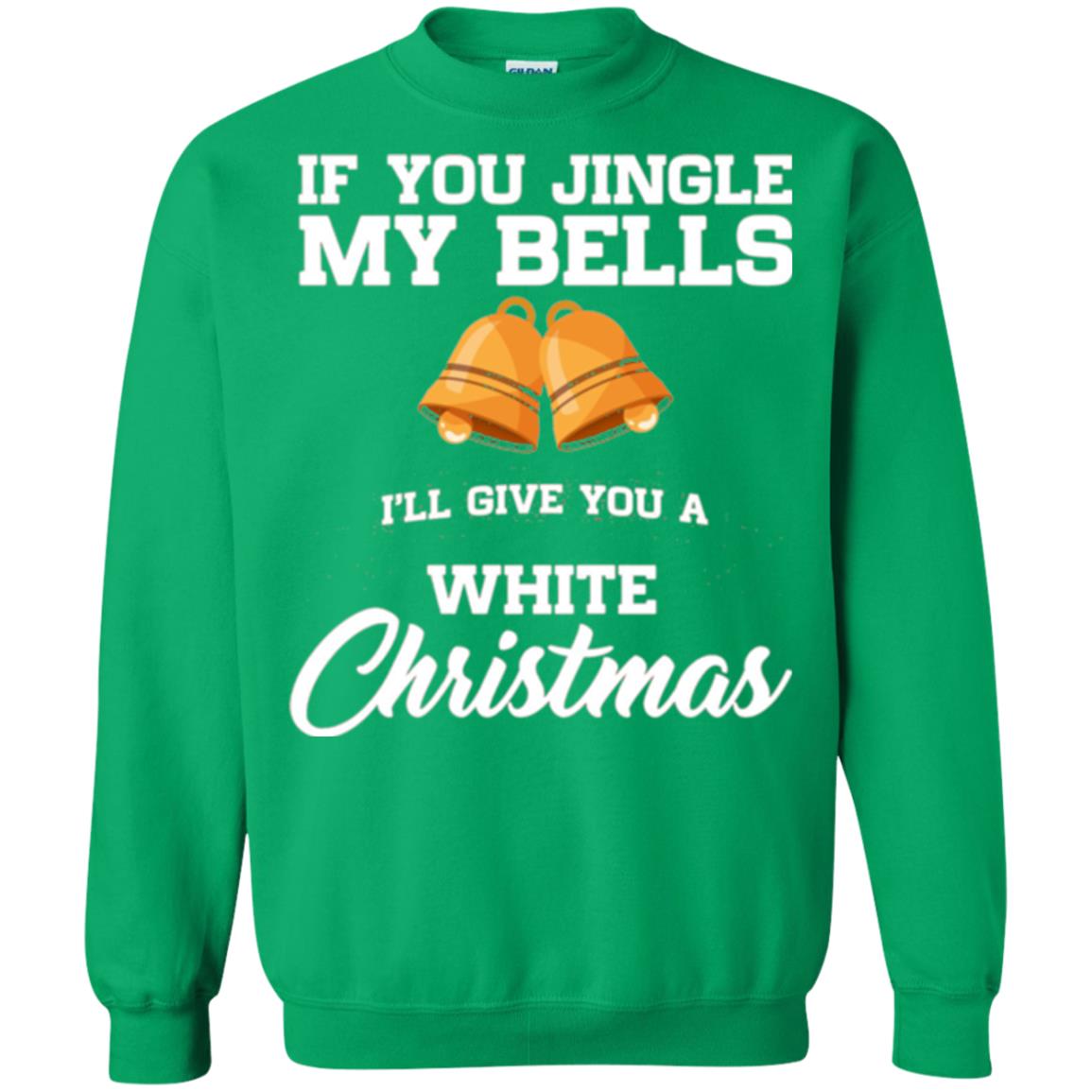 Christmas T-shirt If You Jingle My Bells I_ll Give You A White Christmas Irish Green