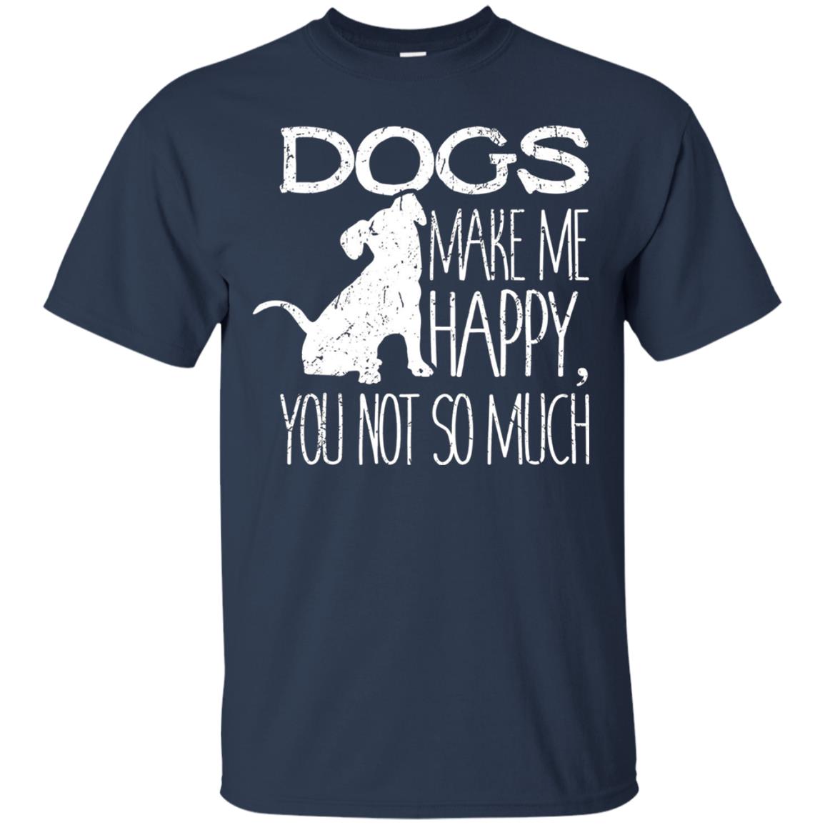 Dogs Make Me Happy You Not So Much Puppy Lover T-shirt Navy