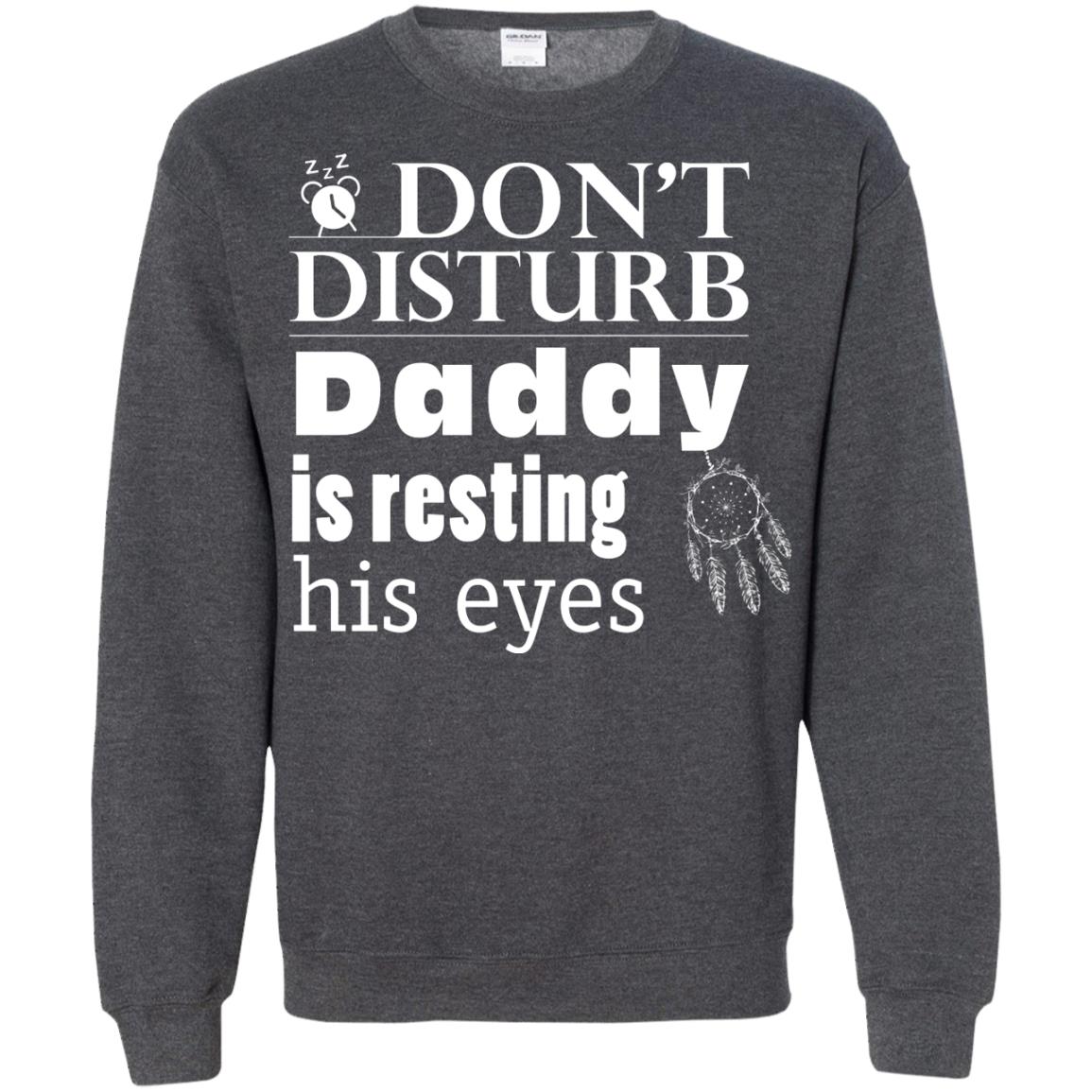 Don't Disturb Daddy Is Resting His Eyes Funny Dad Shirt Dark Heather