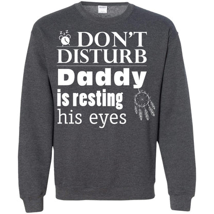 Don't Disturb Daddy Is Resting His Eyes Funny Dad Shirt Dark Heather