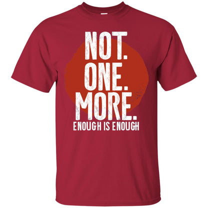 Not One More Enough Is Enough Gun Violence T-shirt Cardinal