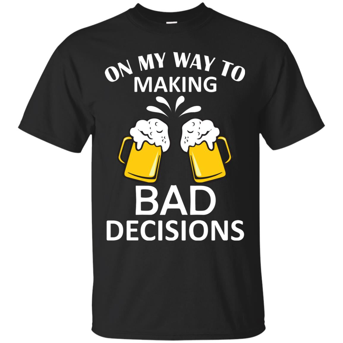 On My To Making Bad Decisions Beer Lovers Shirt Black