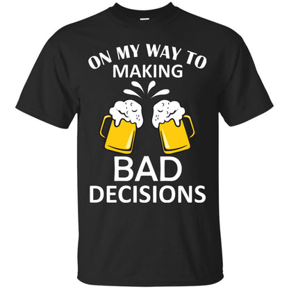 On My To Making Bad Decisions Beer Lovers Shirt Black