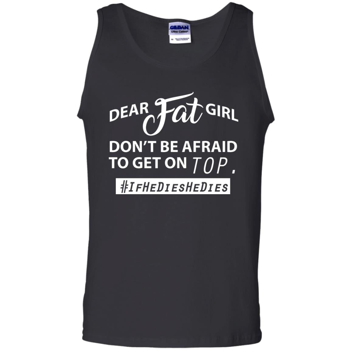 Dear Fat Girl Don_t Be Afraid To Get On Top Best Quote About Fat Girls T-shirt Black