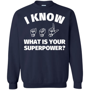 American Sign Language T-shirt I Know What Is Your Supperpower