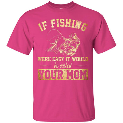 If Fishing Were Easy It Would Be Called Your Mom T-shirt Heliconia