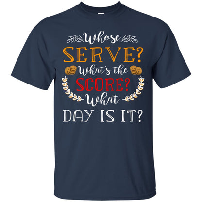 Whose Serve What's The Score What Day Is It Best Quote Shirt Navy