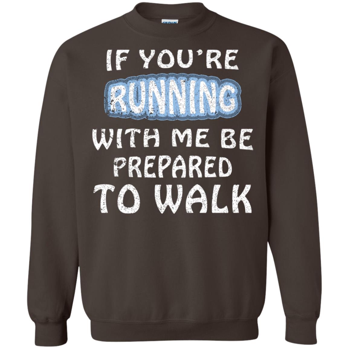 If You're Running With Me Be Prepared To Walk Shirt Dark Chocolate