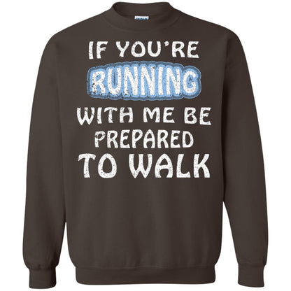 If You're Running With Me Be Prepared To Walk Shirt Dark Chocolate