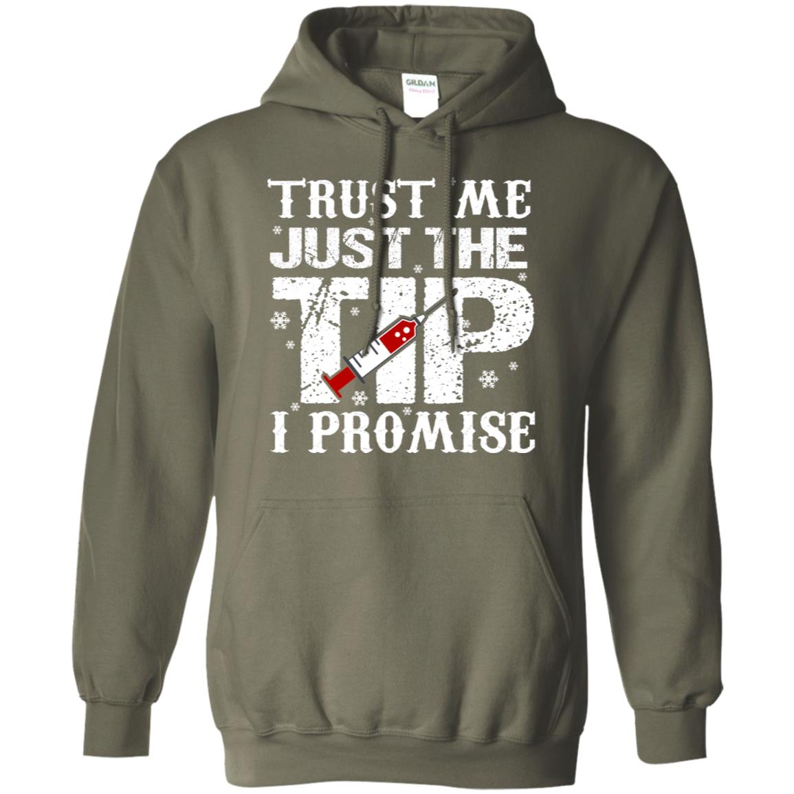 Trust Me Just The Tip I Promise Homor Nusing Shirt Military Green