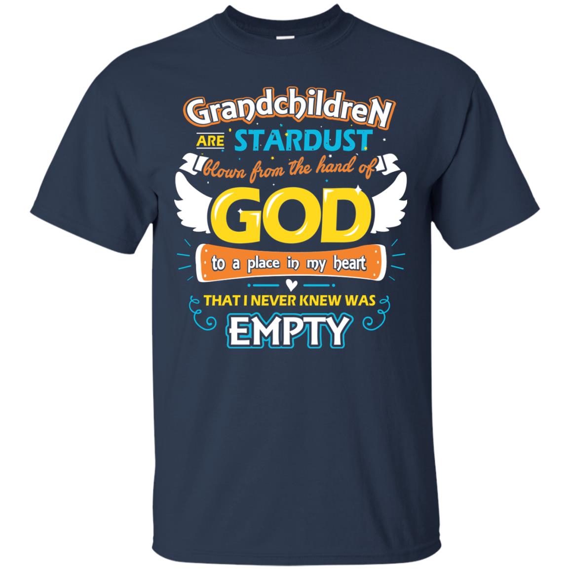 Grandparents T-shirt Grandchildren Are Stardust Blown From The Hand Of God To A Place In My Heart That I Never Knew Was Empty Navy