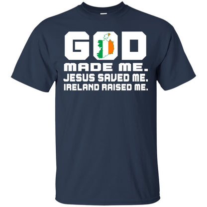 God Made Me Jesus Saved Me Ireland Raised Me Irish Gift Shirt Navy