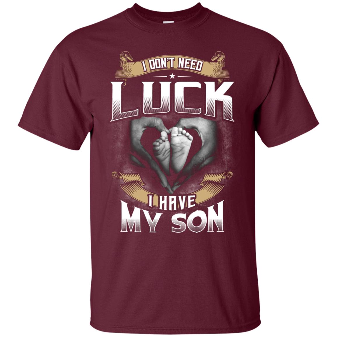 I Don_t Need Luck I Have My Son Parents Shirt Maroon